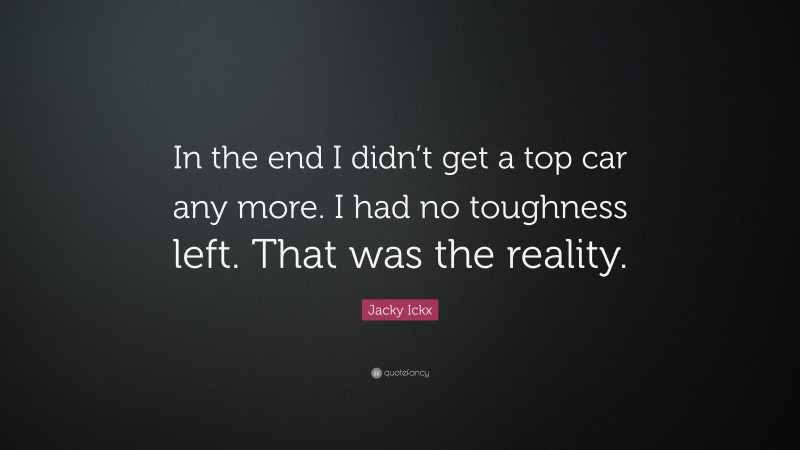 Jacky Ickx Quote: “In the end I didn’t get a top car any more. I had no toughness left. That was the reality.”