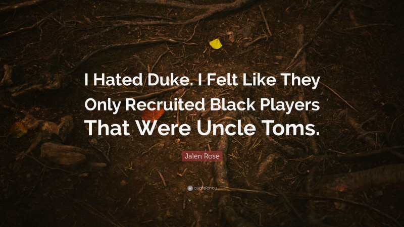 Jalen Rose Quote: “I Hated Duke. I Felt Like They Only Recruited Black Players That Were Uncle Toms.”