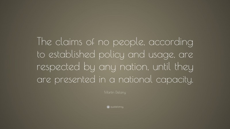 Martin Delany Quote: “The claims of no people, according to established ...