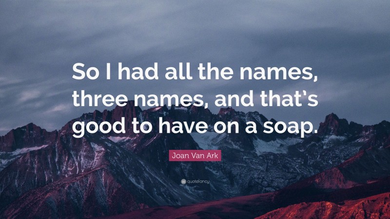 Joan Van Ark Quote: “So I had all the names, three names, and that’s good to have on a soap.”