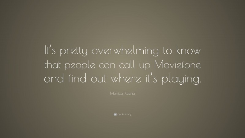 Monica Keena Quote: “It’s pretty overwhelming to know that people can call up Moviefone and find out where it’s playing.”