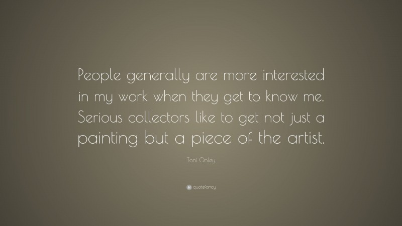 Toni Onley Quote: “People generally are more interested in my work when they get to know me. Serious collectors like to get not just a painting but a piece of the artist.”