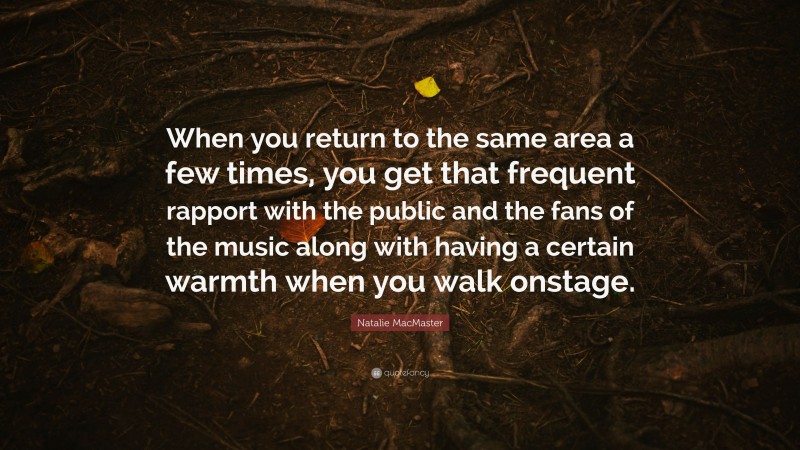 Natalie MacMaster Quote: “When you return to the same area a few times, you get that frequent rapport with the public and the fans of the music along with having a certain warmth when you walk onstage.”