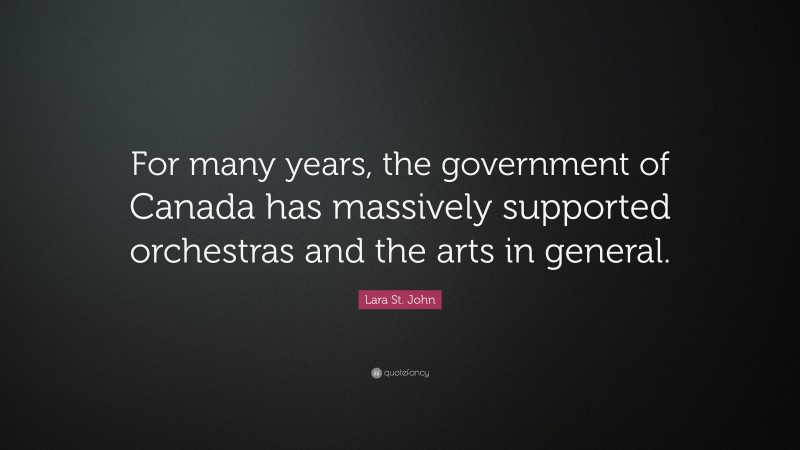 Lara St. John Quote: “For many years, the government of Canada has massively supported orchestras and the arts in general.”