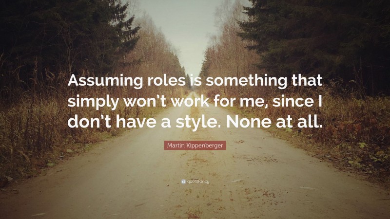 Martin Kippenberger Quote: “Assuming roles is something that simply won’t work for me, since I don’t have a style. None at all.”