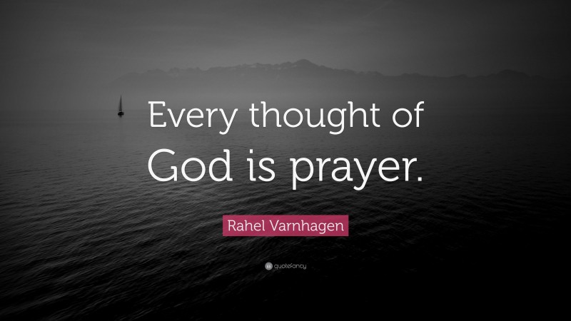 Rahel Varnhagen Quote: “Every thought of God is prayer.”