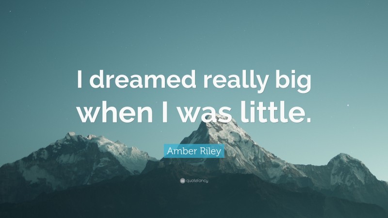 Amber Riley Quote: “I dreamed really big when I was little.”
