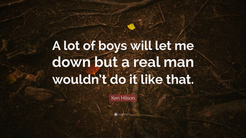 Keri Hilson Quote: “A lot of boys will let me down but a real man wouldn’t do it like that.”