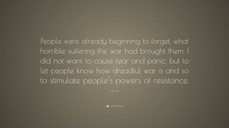 Otto Dix Quote: “People were already beginning to forget, what horrible ...