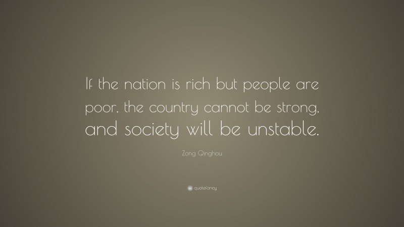 Zong Qinghou Quote: “If the nation is rich but people are poor, the country cannot be strong, and society will be unstable.”