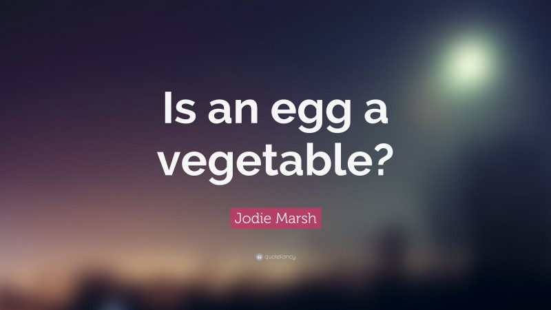 Jodie Marsh Quote: “Is an egg a vegetable?”