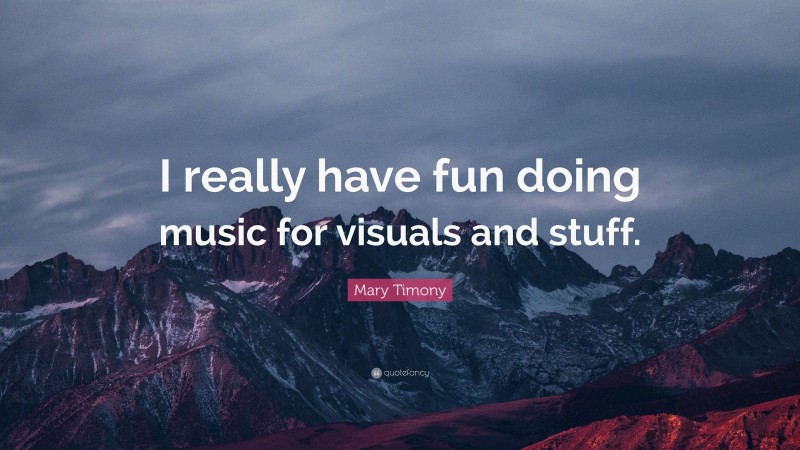 Mary Timony Quote: “I really have fun doing music for visuals and stuff.”