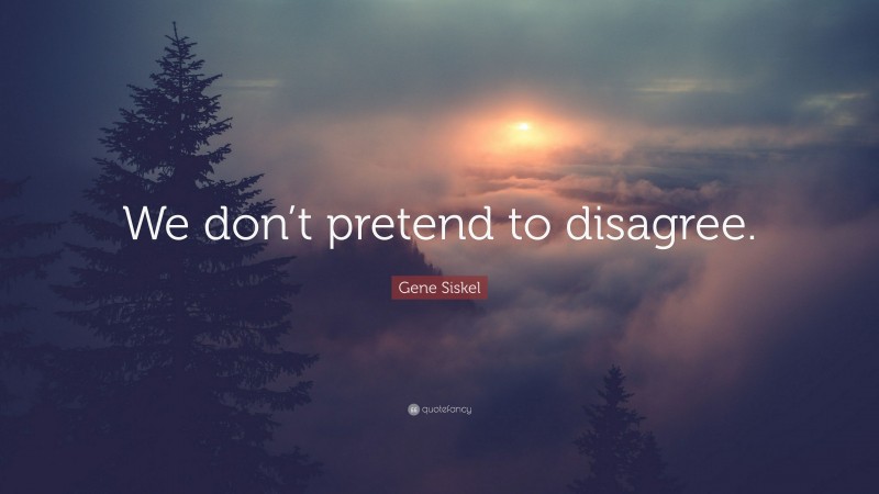 Gene Siskel Quote: “We don’t pretend to disagree.”