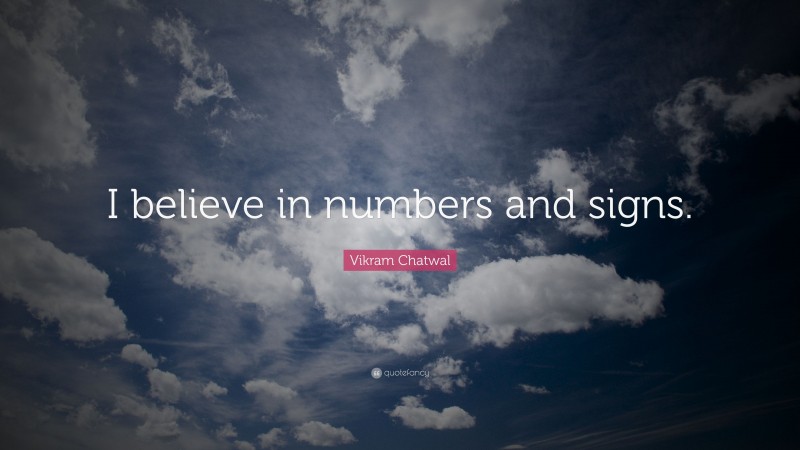Vikram Chatwal Quote: “I believe in numbers and signs.”