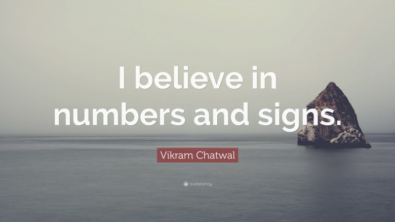 Vikram Chatwal Quote: “I believe in numbers and signs.”