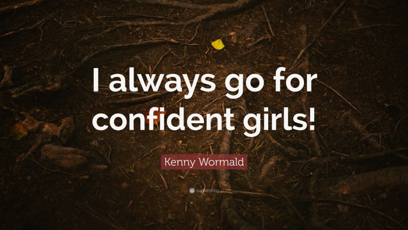 Kenny Wormald Quote: “I always go for confident girls!”