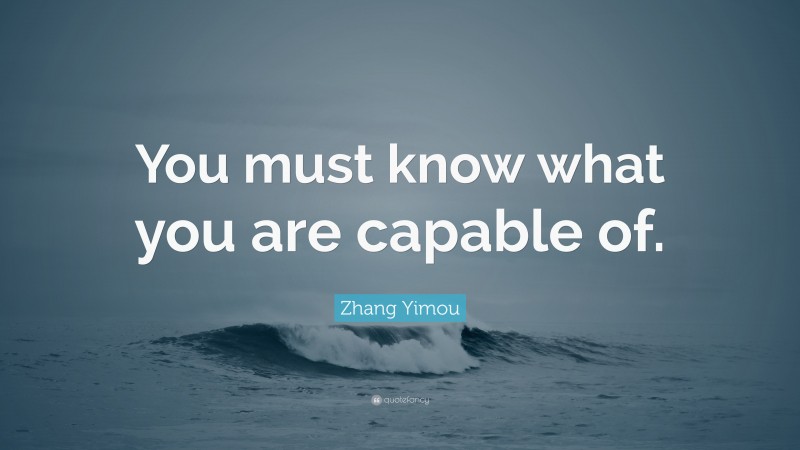 Zhang Yimou Quote: “You must know what you are capable of.”