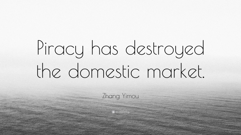 Zhang Yimou Quote: “Piracy has destroyed the domestic market.”