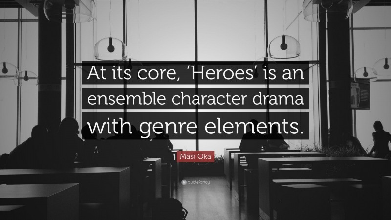 Masi Oka Quote: “At its core, ‘Heroes’ is an ensemble character drama with genre elements.”