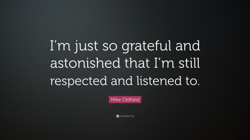 Mike Oldfield Quote: “I’m just so grateful and astonished that I’m still respected and listened to.”