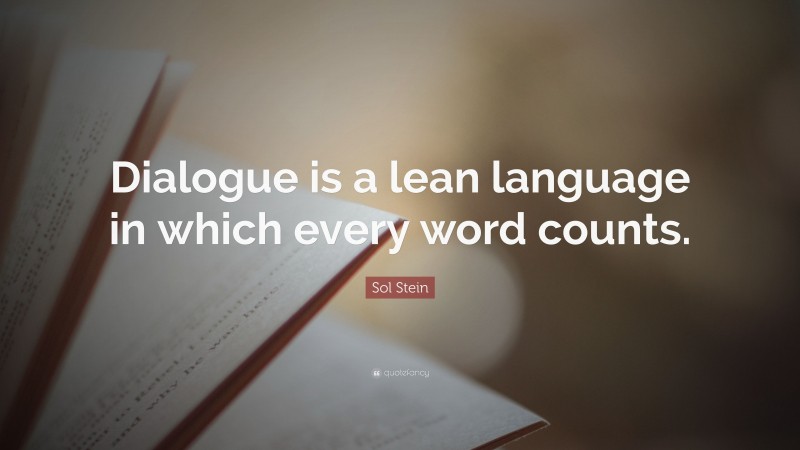 Sol Stein Quote: “Dialogue is a lean language in which every word counts.”