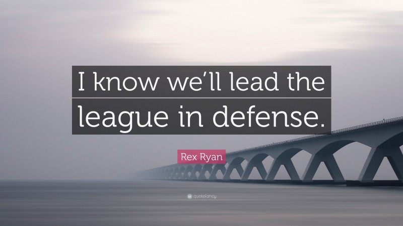 Rex Ryan Quote: “I know we’ll lead the league in defense.”