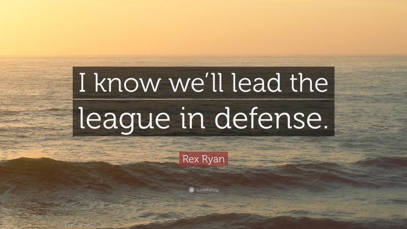 Rex Ryan Quote: “I know we’ll lead the league in defense.”