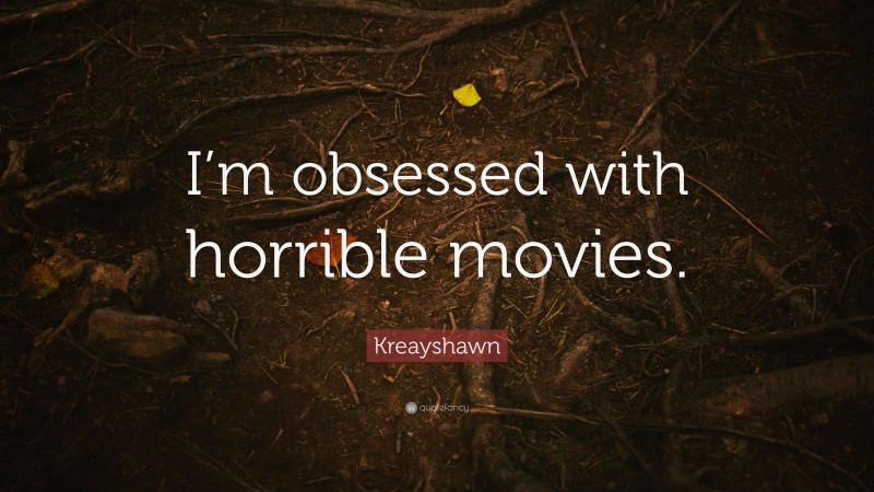 Kreayshawn Quote: “I’m obsessed with horrible movies.”