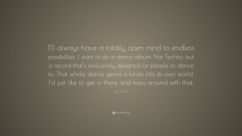 Rob Halford Quote: “I’ll always have a totally open mind to endless possibilities. I want to do a dance album. Not Techno, but a record that’s exclusively designed for people to dance to. That whole dance genre is kinda into its own world. I’d just like to get in there and mess around with that.”