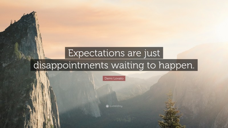 Demi Lovato Quote: “Expectations are just disappointments waiting to happen.”
