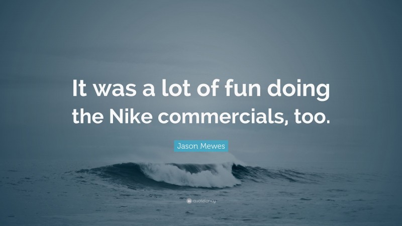 Jason Mewes Quote: “It was a lot of fun doing the Nike commercials, too.”