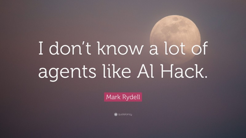 Mark Rydell Quote: “I don’t know a lot of agents like Al Hack.”