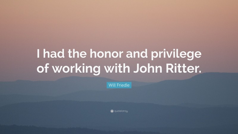 Will Friedle Quote: “I had the honor and privilege of working with John Ritter.”