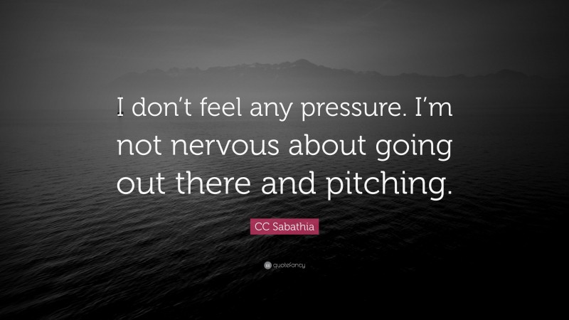 CC Sabathia Quote: “I don’t feel any pressure. I’m not nervous about going out there and pitching.”