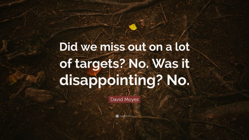 David Moyes Quote: “Did we miss out on a lot of targets? No. Was it disappointing? No.”