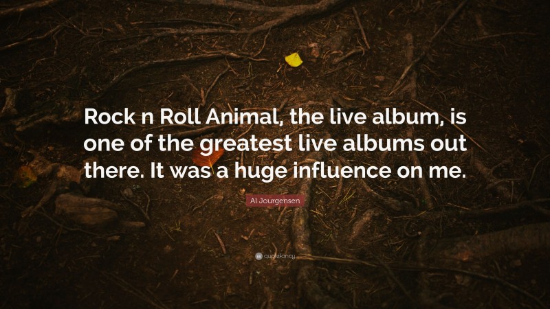 Al Jourgensen Quote: “Rock n Roll Animal, the live album, is one of the greatest live albums out there. It was a huge influence on me.”