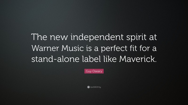 Guy Oseary Quote: “The new independent spirit at Warner Music is a perfect fit for a stand-alone label like Maverick.”