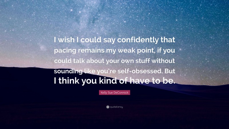 Kelly Sue DeConnick Quote: “I wish I could say confidently that pacing remains my weak point, if you could talk about your own stuff without sounding like you’re self-obsessed. But I think you kind of have to be.”