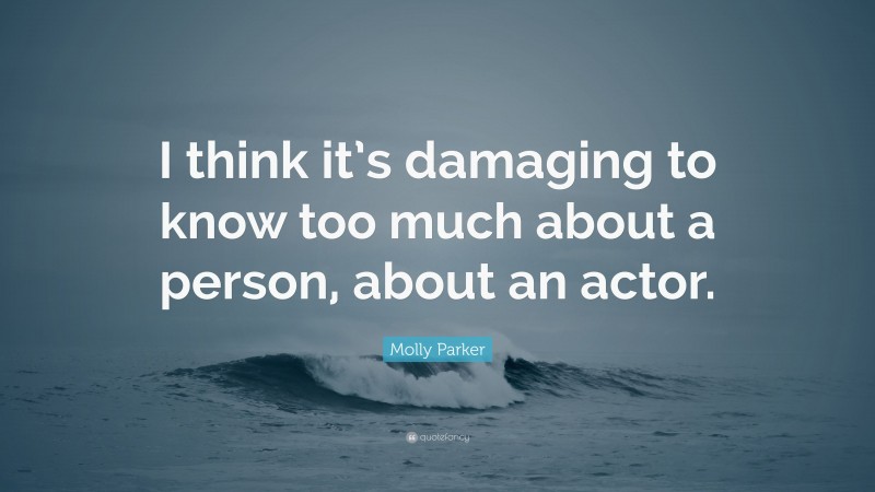 Molly Parker Quote: “I think it’s damaging to know too much about a person, about an actor.”
