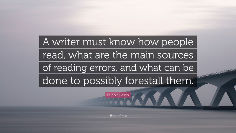 Rudolf Flesch Quote: “a Writer Must Know How People Read, What Are The 