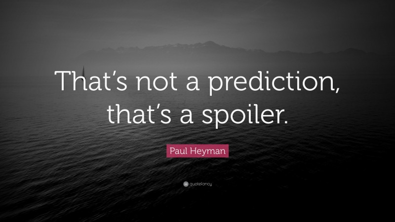 Paul Heyman Quote: “That’s not a prediction, that’s a spoiler.”