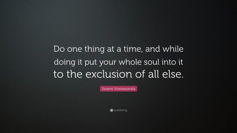 Swami Vivekananda Quote: “Do one thing at a time, and while doing it ...