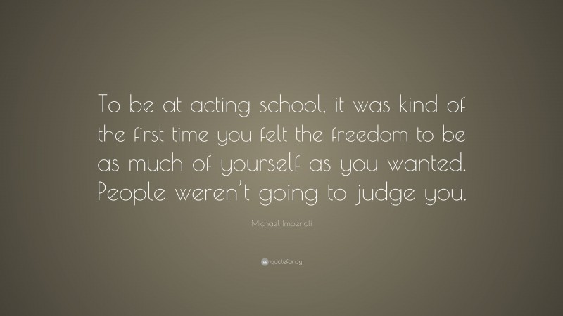 Michael Imperioli Quote: “To be at acting school, it was kind of the ...