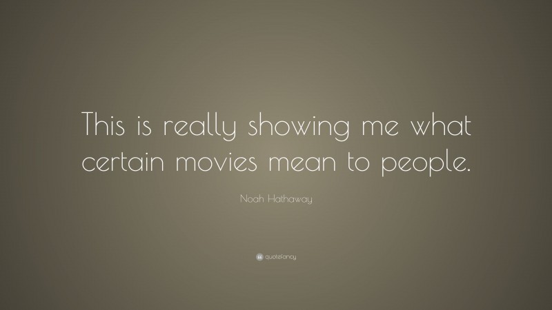 Noah Hathaway Quote: “This is really showing me what certain movies mean to people.”