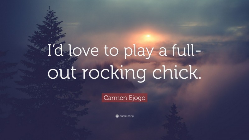 Carmen Ejogo Quote: “I’d love to play a full-out rocking chick.”