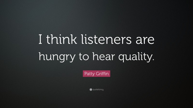 Patty Griffin Quote: “I think listeners are hungry to hear quality.”