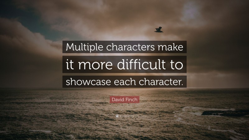 David Finch Quote: “Multiple characters make it more difficult to showcase each character.”