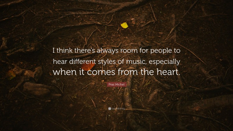 Pras Michel Quote: “I think there’s always room for people to hear different styles of music, especially when it comes from the heart.”