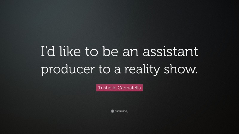 Trishelle Cannatella Quote: “I’d like to be an assistant producer to a reality show.”