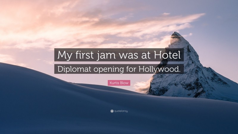 Kurtis Blow Quote: “My first jam was at Hotel Diplomat opening for Hollywood.”